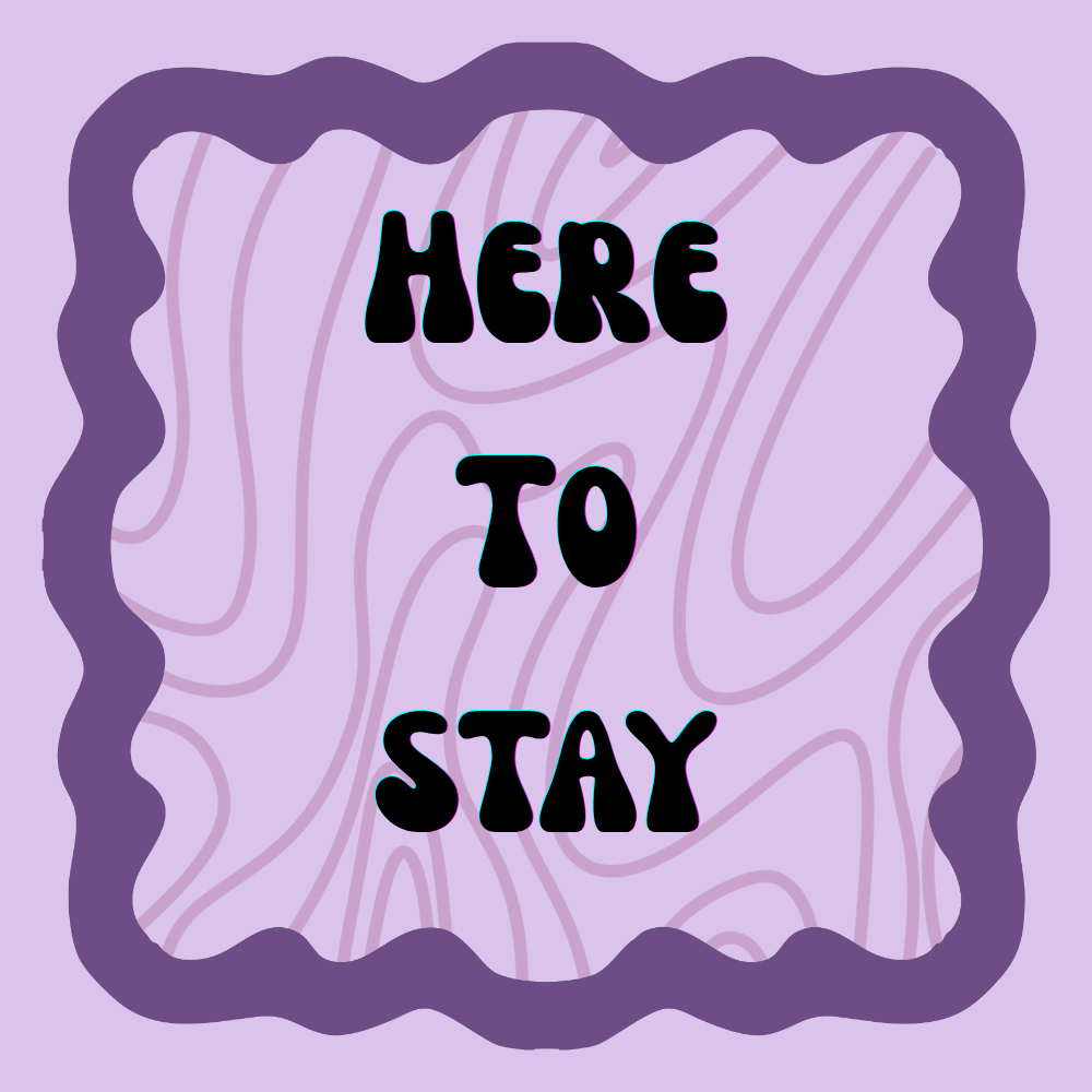 Here To Stay